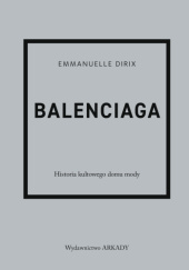 Okładka książki Balenciaga. Historia kultowego domu mody Emmanuelle Dirix