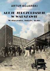 Okładka książki Aleje Jerozolimskie w Warszawie. Wydarzenia, ludzie, domy Artur Bojarski