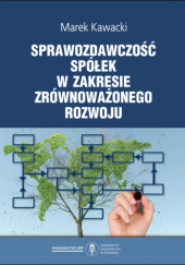 Okładka książki Sprawozdawczość spółek w zakresie zrównoważonego rozwoju Marek Kawacki