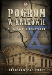 Okładka książki Pogrom w Krakowie. Śledztwo historyczne Radosław Patlewicz