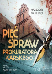 Okładka książki Pięć spraw prokuratora Karskiego Grzegorz Skorupski