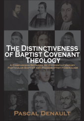 Okładka książki The Distinctiveness of Baptist Covenant Theology Pascal Denault