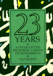 Okładka książki Twenty Three Years: A Study of the Prophetic Career of Mohammad Ali Dashti