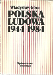 Okładka książki Polska Ludowa 1944-1984. Zarys dziejów politycznych. Władysław Góra