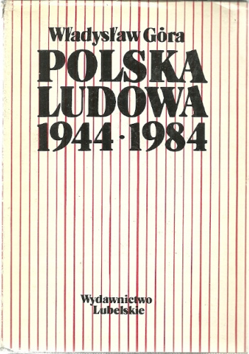 Polska Ludowa 1944-1984. Zarys dziejów politycznych.