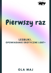 Okładka książki Pierwszy raz. Lesbijki. Opowiadanie erotyczne LGBT+ Ola Maj