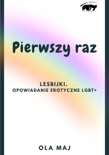 Pierwszy raz Lesbijki Opowiadanie erotyczne LGBT Ola Maj Książka w Lubimyczytac pl