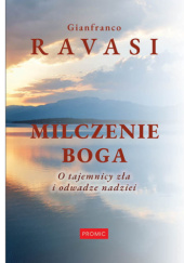 Okładka książki Milczenie Boga. O tajemnicy zła i odwadze nadziei Gianfranco Ravasi
