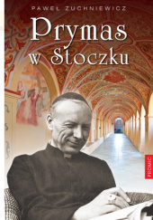 Okładka książki Prymas w Stoczku Paweł Zuchniewicz