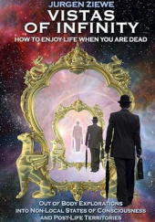 Okładka książki Vistas of Infinity - How to Enjoy Life When You Are Dead Jurgen Ziewe