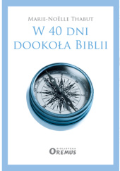 Okładka książki W 40 dni dookoła Biblii Marie-Noëlle Thabut