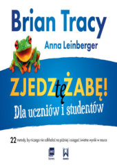 Okładka książki Zjedz tę żabę! Dla uczniów i studentów Anna Leinberger, Brian Tracy