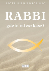 Okładka książki Rabbi, gdzie mieszkasz? Piotr Kieniewicz MIC