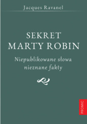 Okładka książki Sekret Marty Robin. Niepublikowane słowa, nieznane fakty Jacques Ravanel