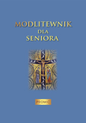 Okładka książki Modlitewnik dla seniora praca zbiorowa