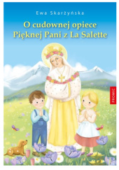 Okładka książki O cudownej opiece Pięknej Pani z La Salette Ewa Skarżyńska