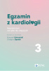 Okładka książki Egzamin z kardiologii. Tom 3. Repetytorium nie tylko dla zdających Grzegorz Opolski,&nbsp;Krzysztof Ozierański
