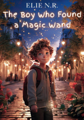 Okładka książki The Boy Who Found a Magic Wand Elie N.R.