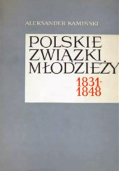 Okładka książki Polskie związki młodzieży (1831-1848) Aleksander Kamiński
