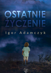 Okładka książki Ostatnie życzenie Igor Adamczyk
