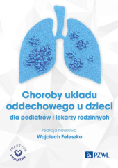 Okładka książki Choroby układu oddechowego u dzieci dla pediatrów i lekarzy rodzinnych Wojciech Feleszko
