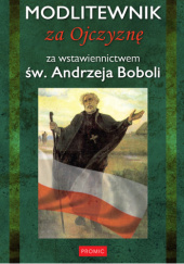Okładka książki Modlitewnik za Ojczyznę za wstawiennictwem św. Andrzeja Boboli praca zbiorowa