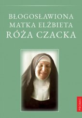 Okładka książki Błogosławiona Matka Elżbieta Róża Czacka praca zbiorowa