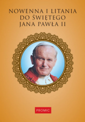 Okładka książki Nowenna i litania do świętego Jana Pawła II Krzysztof Kurek, praca zbiorowa