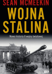 Okładka książki Wojna Stalina. Nowa historia II wojny światowej Sean McMeekin