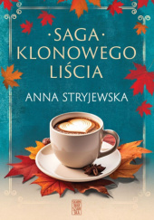 Okładka książki Saga Klonowego Liścia Anna Stryjewska