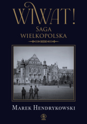 Okładka książki Wiwat! Saga wielkopolska Marek Hendrykowski