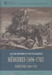 Okładka książki Pamiętniki o elekcji Augusta II na króla polskiego i o początkach wojny północnej (1696-1702) Jacob Heinrich von Flemming