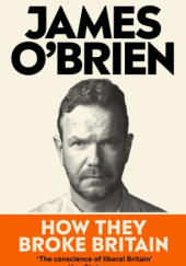 Okładka książki How They Broke Britain James O'Brien