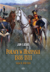 Okładka książki Polacy w Hiszpanii 1808-1814, Część II: 1810-1814 Jan Laske