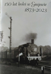 Okładka książki 150 lat kolei w Grajewie 1873-2023 Tomasz Dudziński
