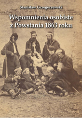 Okładka książki Wspomnienia osobiste z Powstania 1863 roku Stanisław Grzegorzewski, Kamil Kartasiński