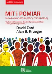 Okładka książki Mit i pomiar. Nowa ekonomia płacy minimalnej David Card, Alan B. Krueger