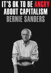Okładka książki It's OK to Be Angry About Capitalism Senator Bernie Sanders