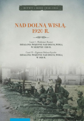 Okładka książki Nad Dolną Wisłą. 1920 R. Zygmunt Bohusz-Szyszko, Waldemar Rezmer