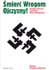 Okładka książki Śmierć Wrogom Ojczyzny! Anatomia polityczna uczestników Marszu Niepodległości Przemysław Witkowski