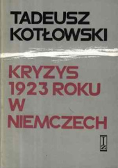 Okładka książki Kryzys 1923 roku w Niemczech Tadeusz Kotłowski