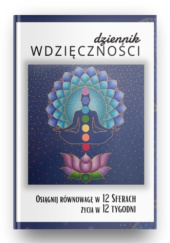 Okładka książki Dziennik Wdzięczności: Osiągnij Równowagę w 12 Sferach Życia w 12 Tygodni Joanna Sosnówka