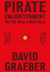 Okładka książki Pirate Enlightenment, or the Real Libertalia David Graeber