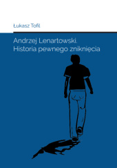Okładka książki Andrzej Lenartowski. Historia pewnego zniknięcia Łukasz Tofil