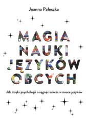 Okładka książki Magia Nauki Języków Obcych: Jak dzięki psychologii osiągnąć sukces w nauce języków Joanna Pałeczka
