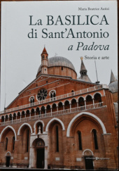 Okładka książki La basilica di Sant'Antonio a Padova. Storia e arte. Maria Beatrice Autizi