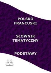 Okładka książki POLSKO FRANCUSKI SŁOWNIK TEMATYCZNY PODSTAWY praca zbiorowa
