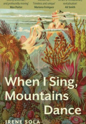 Okładka książki When I Sing, Mountains Dance Irene Solà
