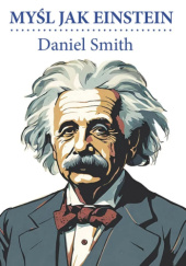 Okładka książki Myśl jak Einstein Daniel Smith