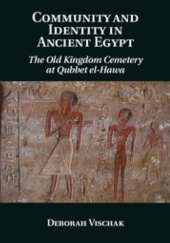 Okładka książki Community and Identity in Ancient Egypt The Old Kingdom Cemetery at Qubbet el-Hawa Deborah Vischak